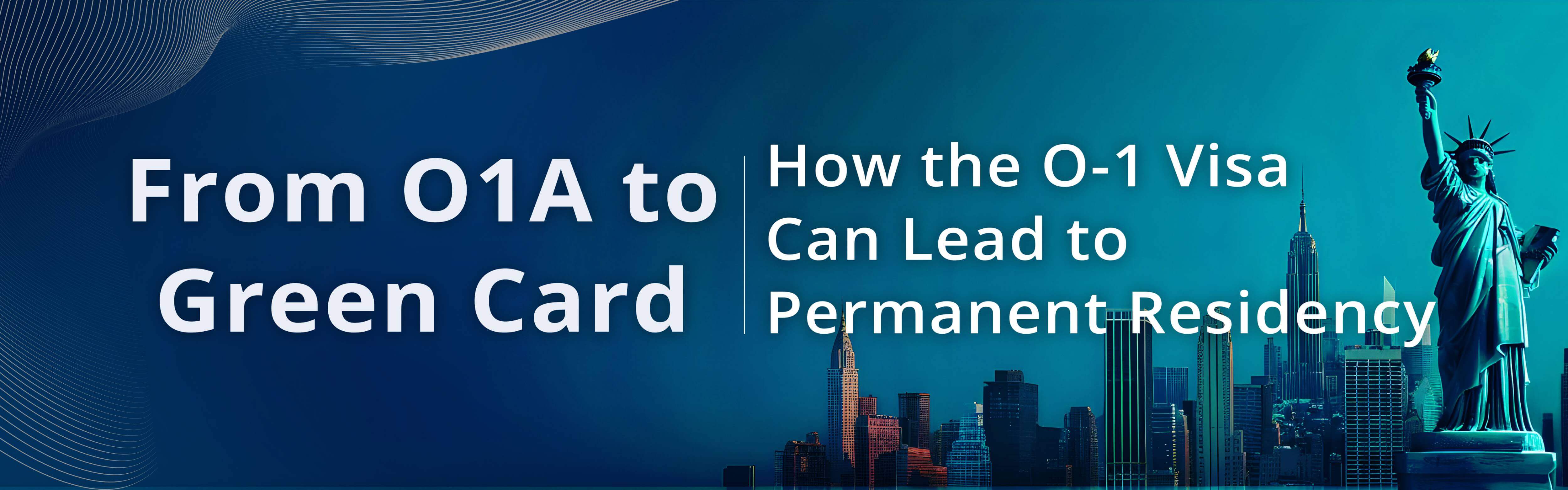 From O1A to Green Card: How the O-1 Visa Can Lead to Permanent Residency
