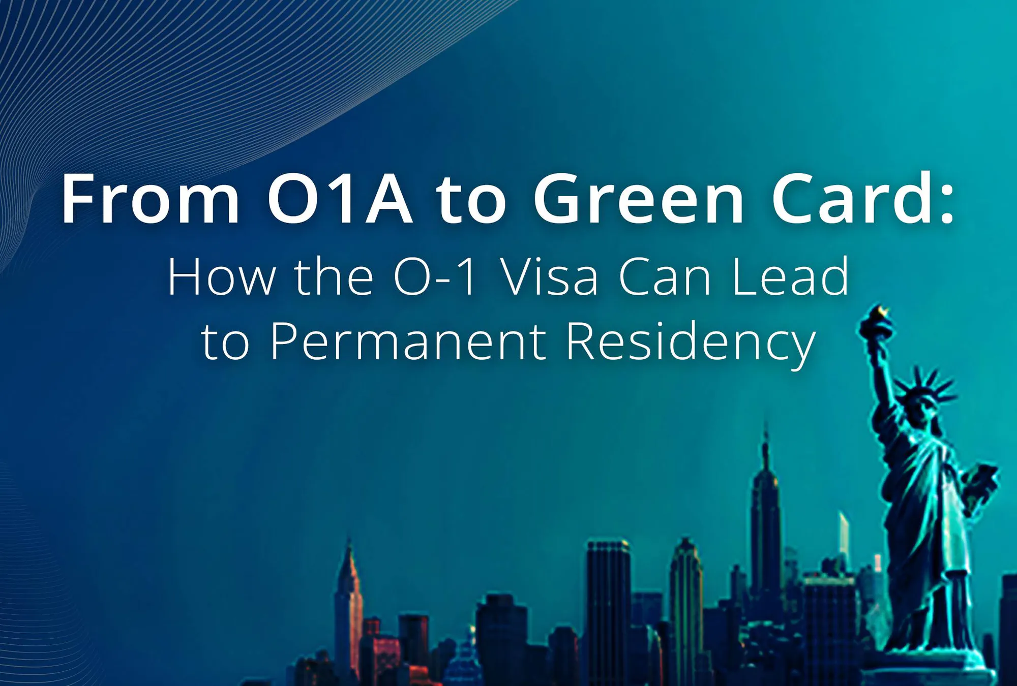 From O1A to Green Card: How the O-1 Visa Can Lead to Permanent Residency