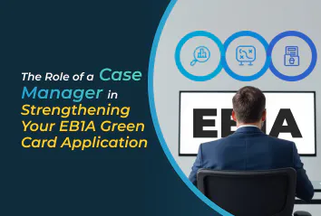The Role of a Case Manager in Strengthening Your EB-1A Green Card Application